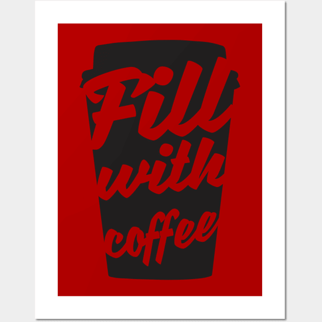 Fill with coffee Wall Art by Za_He_Arts